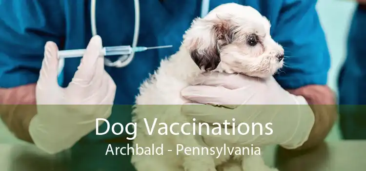 Dog Vaccinations Archbald - Pennsylvania